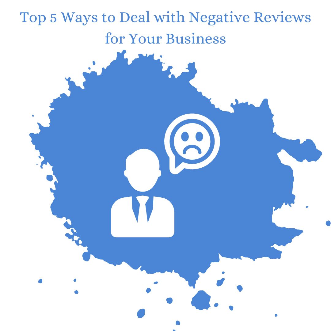 Top 5 Ways to Deal with Negative Reviews for Your Business